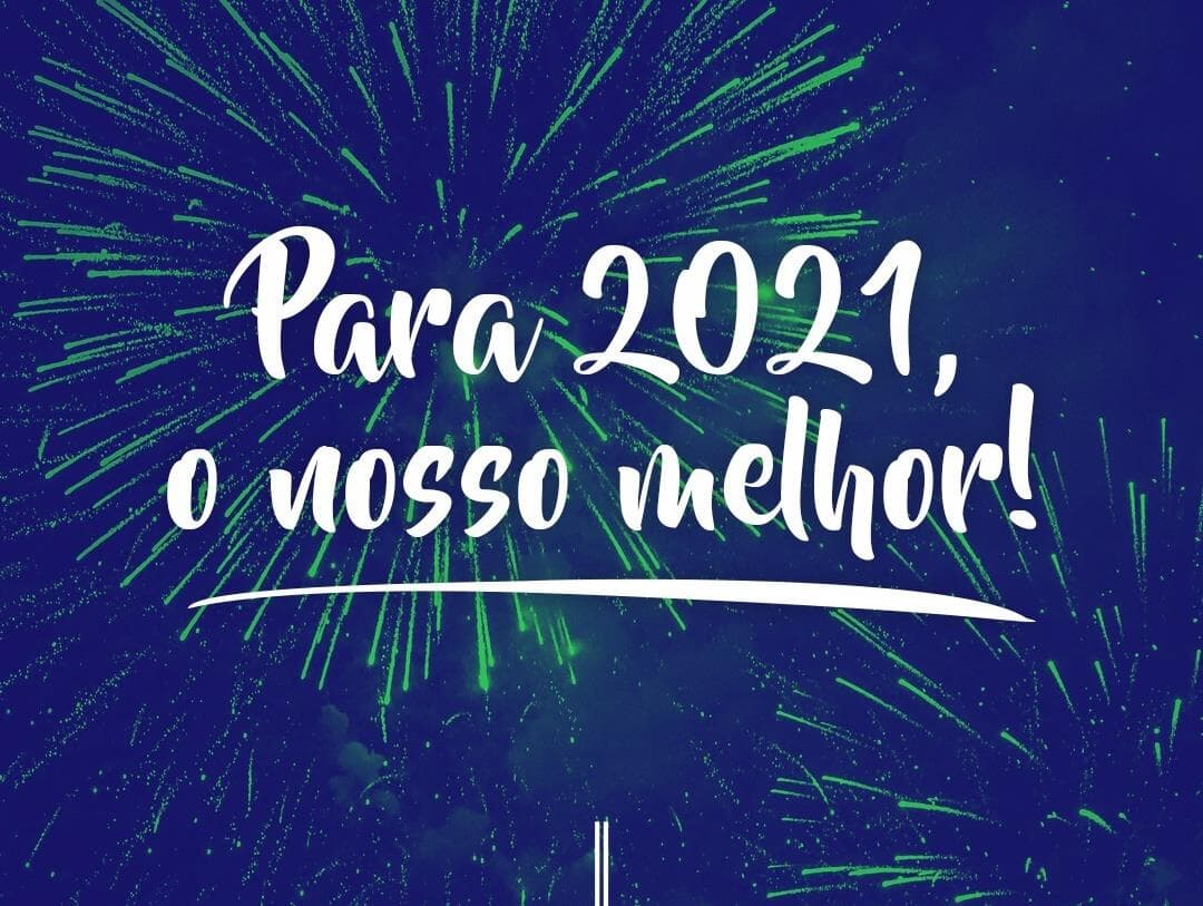 Que você tenha em 2021 o que tivemos em 2020: saúde!